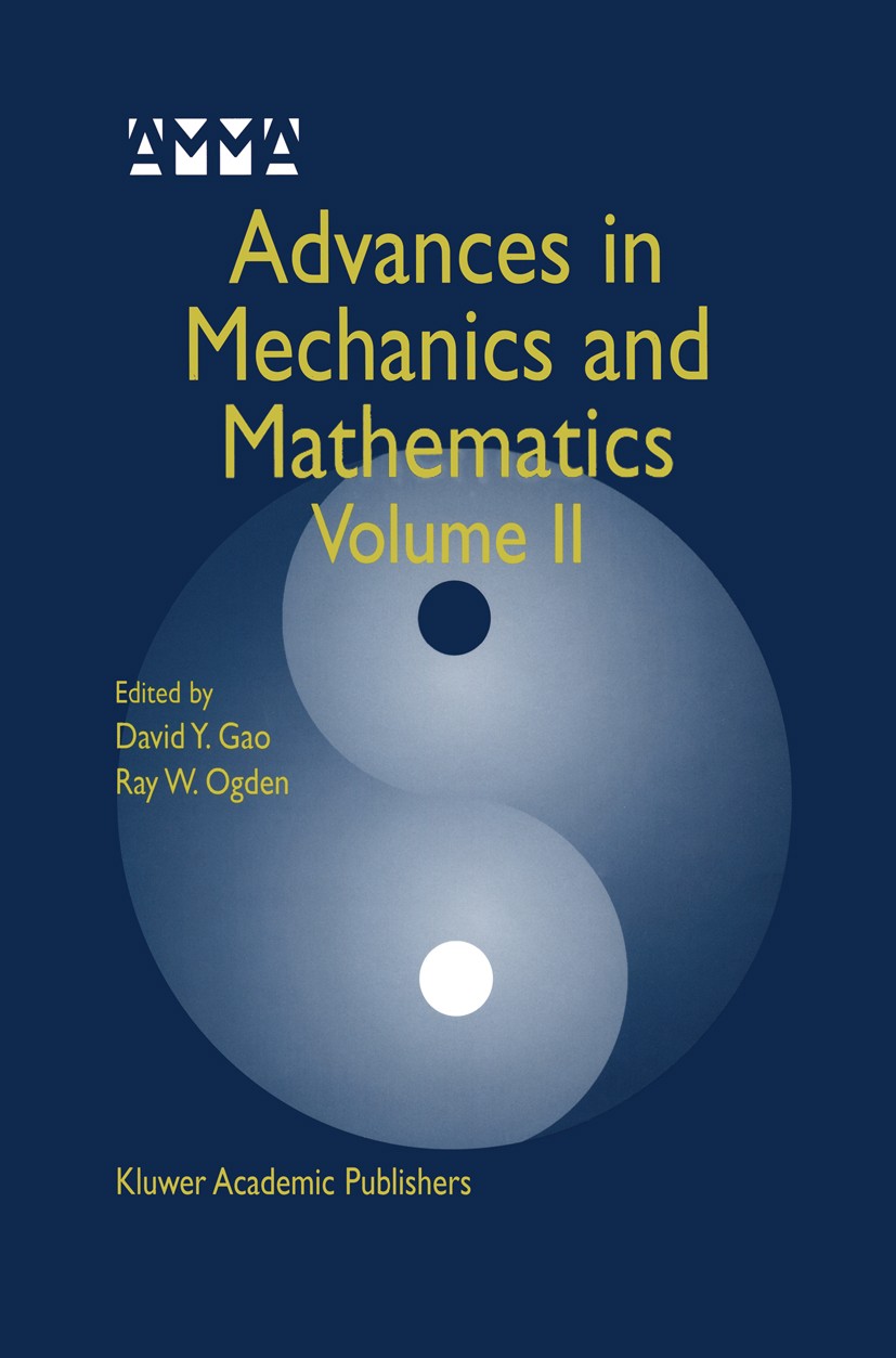 Titlebook: Advances in Mechanics and Mathematics; Volume II David Y. Gao,Ray W. Ogden Book 2003 Kluwer Academic Publishers 2003 applied mathematics.bi Titlebook: Advances in Mechanics and Mathematics; Volume II David Y. Gao,Ray W. Ogden Book 2003 Kluwer Academic Publishers 2003 applied mathematics.bi