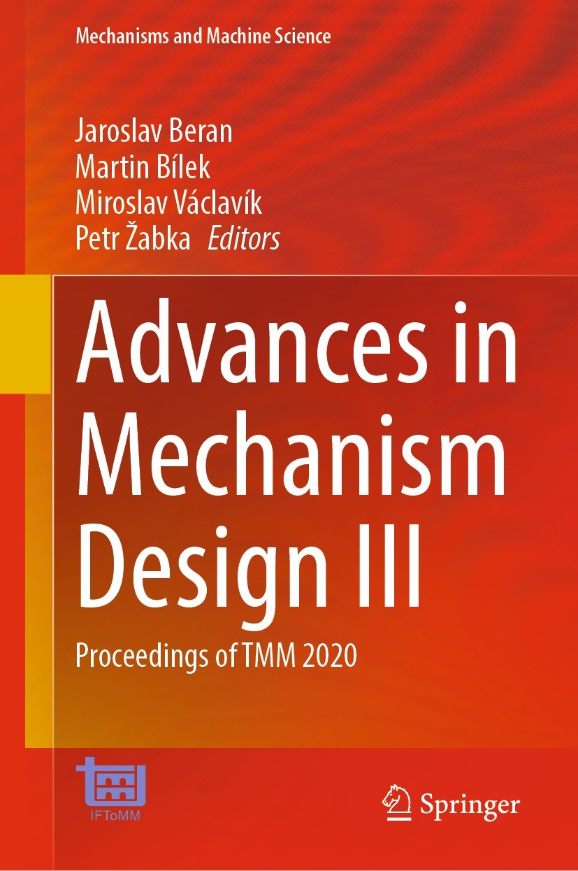 Titlebook: Advances in Mechanism Design III; Proceedings of TMM 2 Jaroslav Beran,Martin Bílek,Petr Žabka Conference proceedings 2022 The Editor(s) (if Titlebook: Advances in Mechanism Design III; Proceedings of TMM 2 Jaroslav Beran,Martin Bílek,Petr Žabka Conference proceedings 2022 The Editor(s) (if