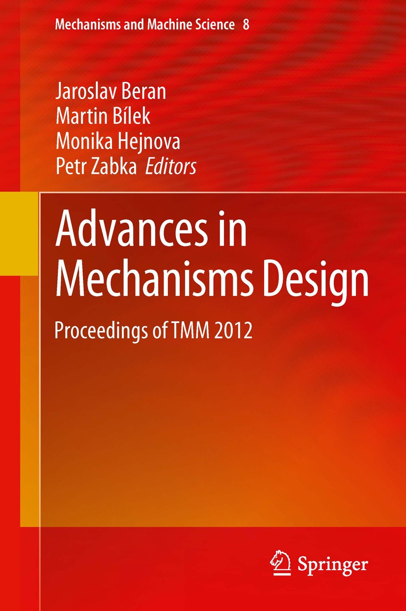 Titlebook: Advances in Mechanisms Design; Proceedings of TMM 2 Jaroslav Beran,Martin Bílek,Petr Zabka Conference proceedings 2012 Springer Science+Bus Titlebook: Advances in Mechanisms Design; Proceedings of TMM 2 Jaroslav Beran,Martin Bílek,Petr Zabka Conference proceedings 2012 Springer Science+Bus