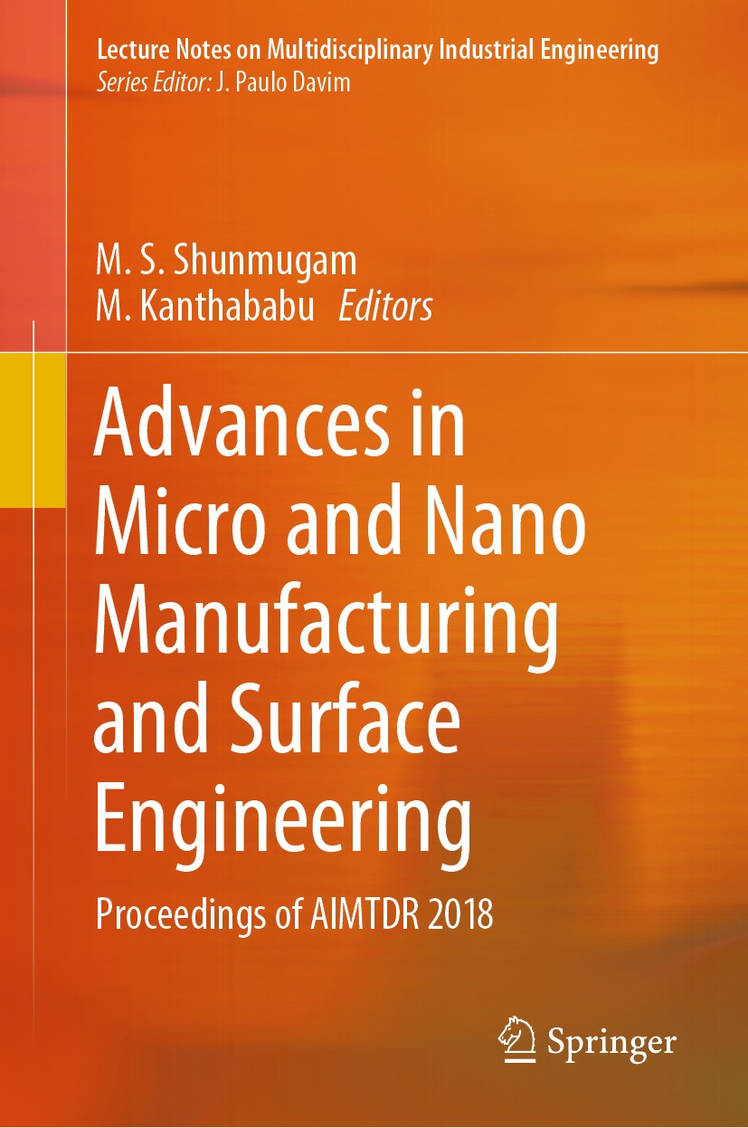 Titlebook: Advances in Micro and Nano Manufacturing and Surface Engineering; Proceedings of AIMTD M. S. Shunmugam,M. Kanthababu Conference proceedings Titlebook: Advances in Micro and Nano Manufacturing and Surface Engineering; Proceedings of AIMTD M. S. Shunmugam,M. Kanthababu Conference proceedings