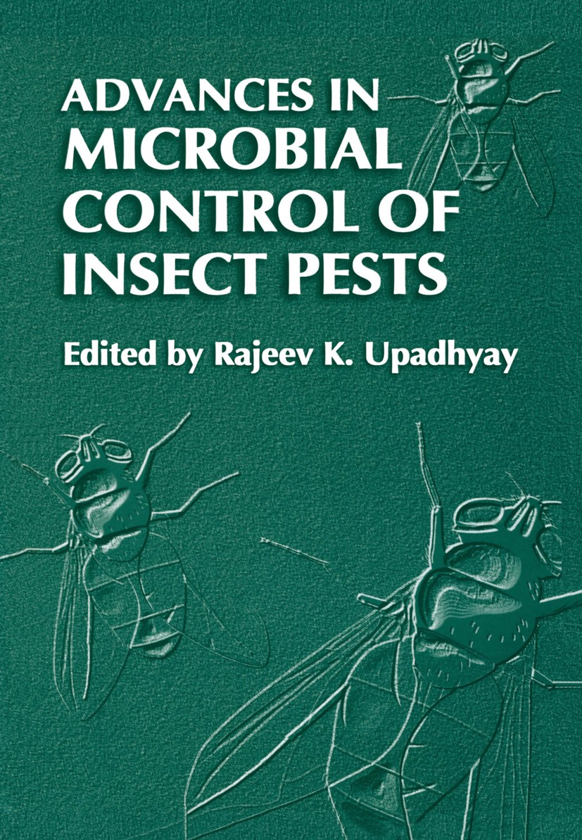 Titlebook: Advances in Microbial Control of Insect Pests; Rajeev K. Upadhyay (Directorate of Plant Protectio Book 2003 Springer Science+Business Medi Titlebook: Advances in Microbial Control of Insect Pests; Rajeev K. Upadhyay (Directorate of Plant Protectio Book 2003 Springer Science+Business Medi