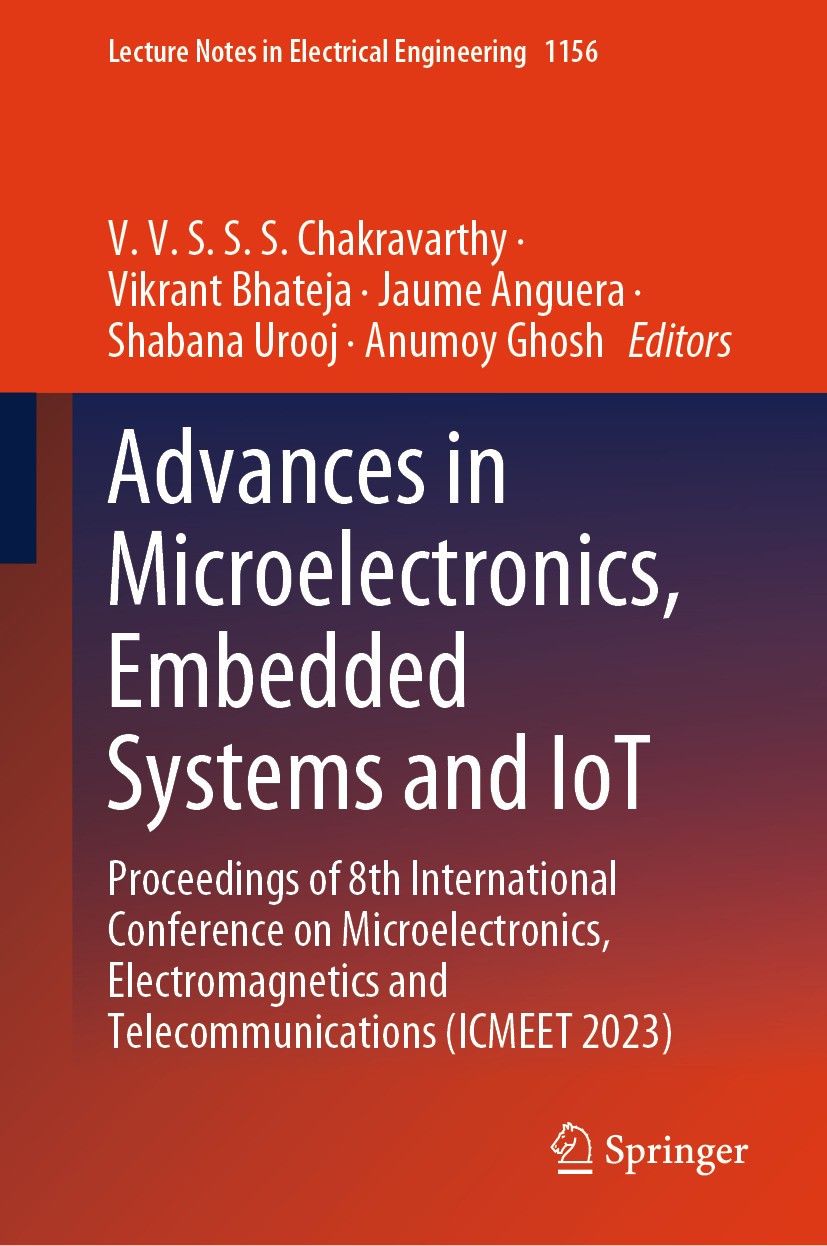 Titlebook: Advances in Microelectronics, Embedded Systems and IoT; Proceedings of 8th I V. V. S. S. S Chakravarthy,Vikrant Bhateja,Anumoy Conference Titlebook: Advances in Microelectronics, Embedded Systems and IoT; Proceedings of 8th I V. V. S. S. S Chakravarthy,Vikrant Bhateja,Anumoy Conference