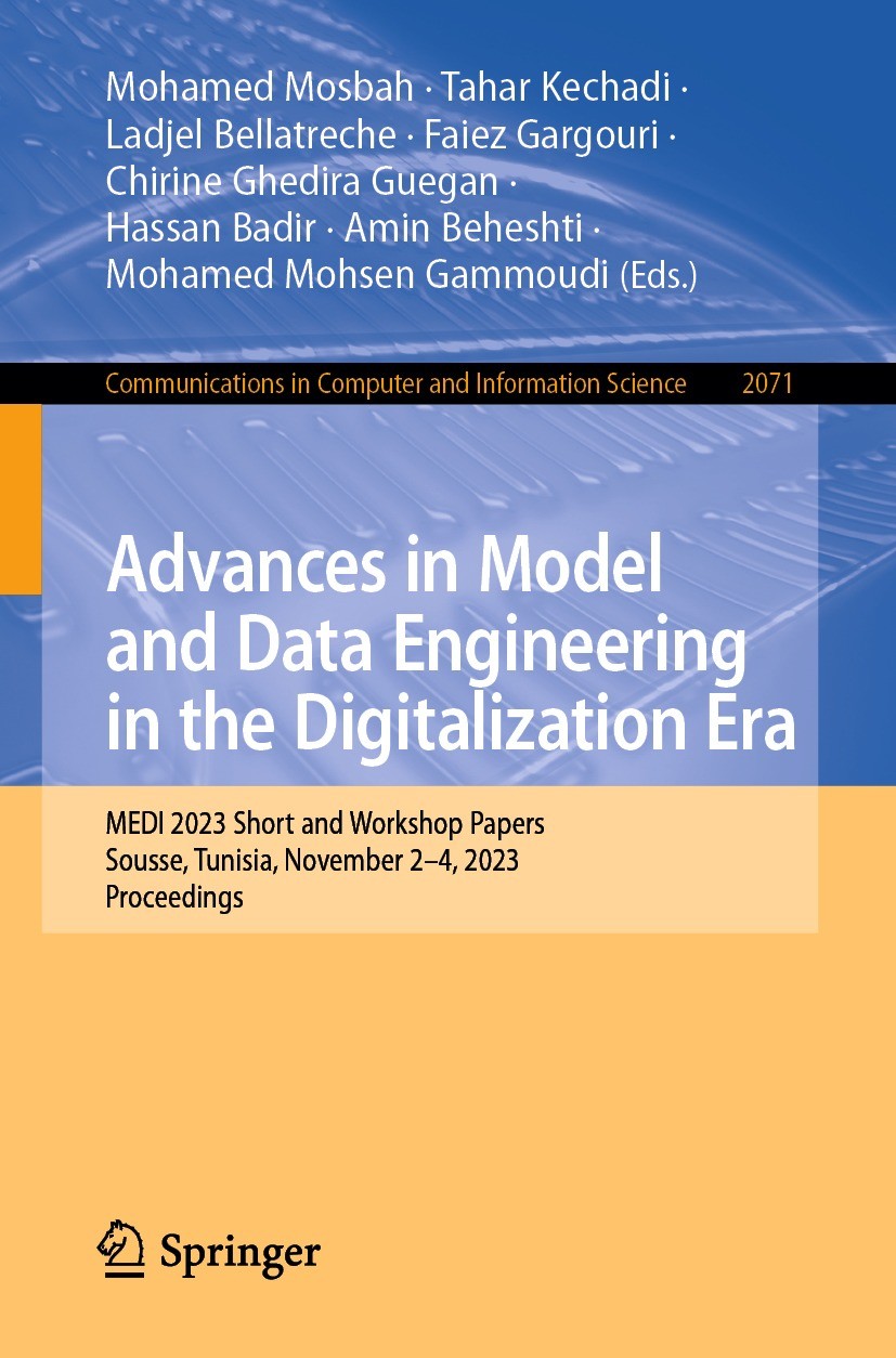 Titlebook: Advances in Model and Data Engineering in the Digitalization Era; MEDI 2023 Short and Mohamed Mosbah,Tahar Kechadi,Mohamed Mohsen Gammou C Titlebook: Advances in Model and Data Engineering in the Digitalization Era; MEDI 2023 Short and Mohamed Mosbah,Tahar Kechadi,Mohamed Mohsen Gammou C