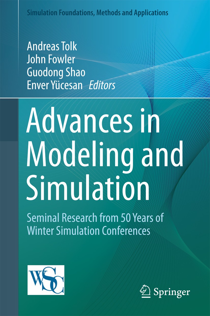Titlebook: Advances in Modeling and Simulation; Seminal Research fro Andreas Tolk,John Fowler,Enver Yücesan Book 2017 Springer International Publishin Titlebook: Advances in Modeling and Simulation; Seminal Research fro Andreas Tolk,John Fowler,Enver Yücesan Book 2017 Springer International Publishin