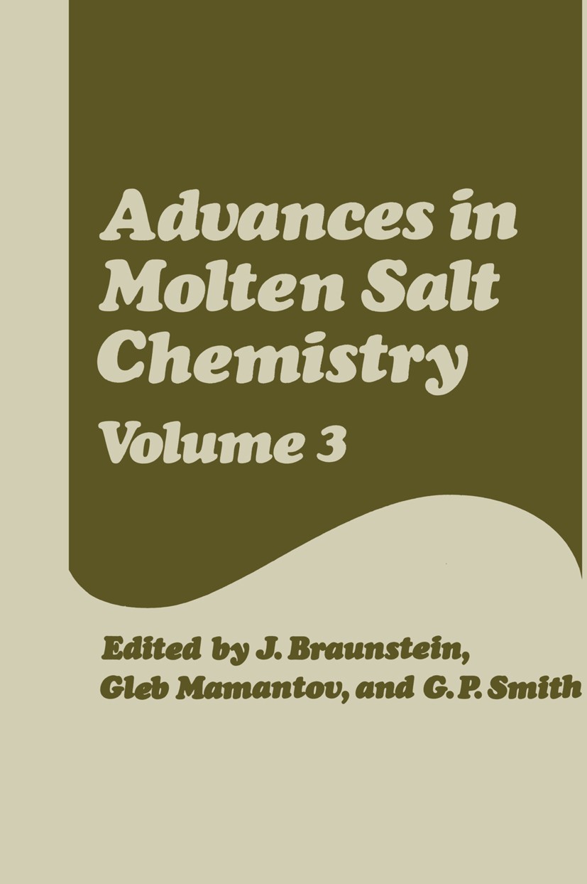 Titlebook: Advances in Molten Salt Chemistry; Volume 3 J. Braunstein,Gleb Mamantov,G. P. Smith Book 1975 Plenum Press, New York 1975 Absorption.Observ Titlebook: Advances in Molten Salt Chemistry; Volume 3 J. Braunstein,Gleb Mamantov,G. P. Smith Book 1975 Plenum Press, New York 1975 Absorption.Observ