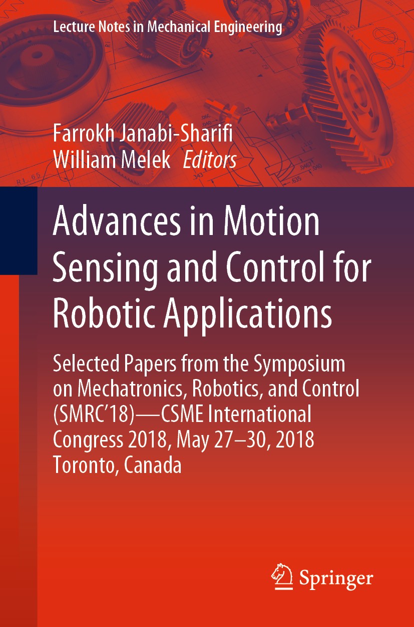 Titlebook: Advances in Motion Sensing and Control for Robotic Applications; Selected Papers from Farrokh Janabi-Sharifi,William Melek Conference procee Titlebook: Advances in Motion Sensing and Control for Robotic Applications; Selected Papers from Farrokh Janabi-Sharifi,William Melek Conference procee