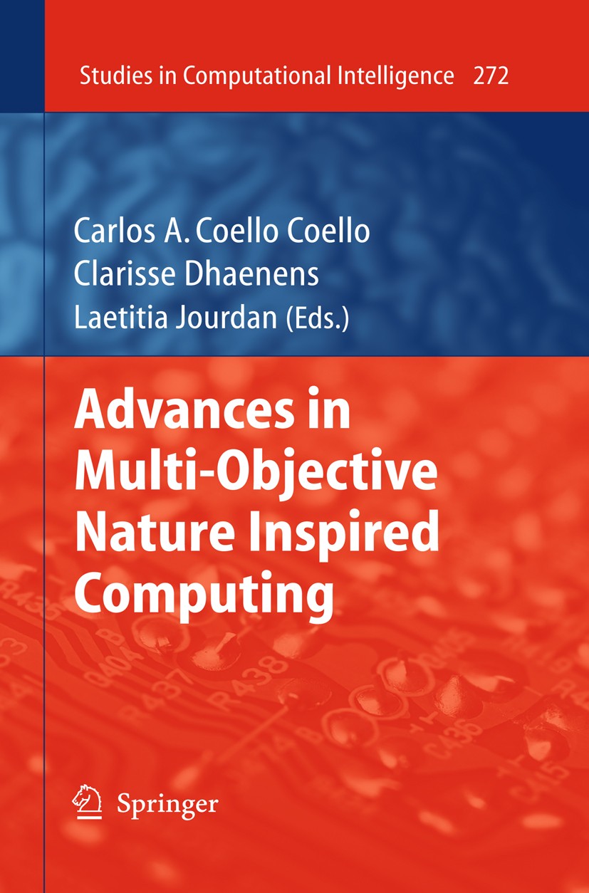 Titlebook: Advances in Multi-Objective Nature Inspired Computing; Carlos A. Coello Coello,Clarisse Dhaenens,Laetitia Book 2010 Springer-Verlag Berlin Titlebook: Advances in Multi-Objective Nature Inspired Computing; Carlos A. Coello Coello,Clarisse Dhaenens,Laetitia Book 2010 Springer-Verlag Berlin
