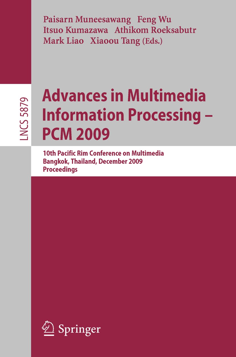 Titlebook: Advances in Multimedia Information Processing - PCM 2009; 10th Pacific Rim Con Paisarn Muneesawang,Feng Wu,Xiaoou Tang Conference proceedin Titlebook: Advances in Multimedia Information Processing - PCM 2009; 10th Pacific Rim Con Paisarn Muneesawang,Feng Wu,Xiaoou Tang Conference proceedin