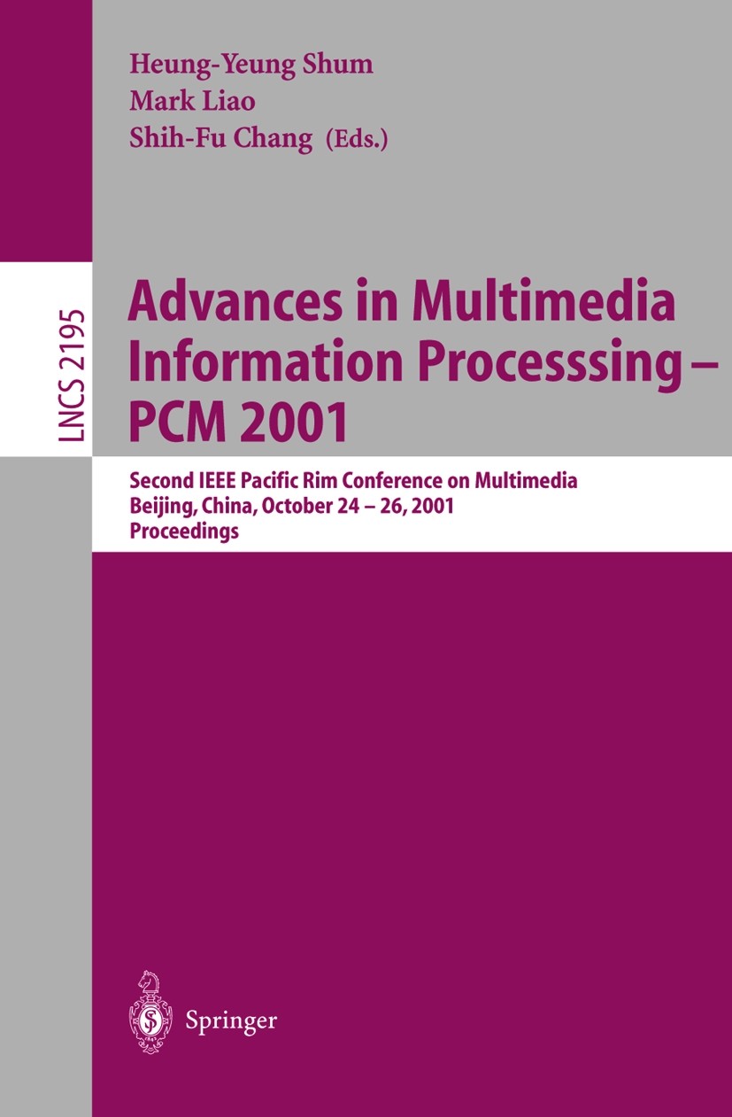 Titlebook: Advances in Multimedia Information Processing — PCM 2001; Second IEEE Pacific Heung-Yeung Shum,Mark Liao,Shih-Fu Chang Conference proceedi Titlebook: Advances in Multimedia Information Processing — PCM 2001; Second IEEE Pacific Heung-Yeung Shum,Mark Liao,Shih-Fu Chang Conference proceedi