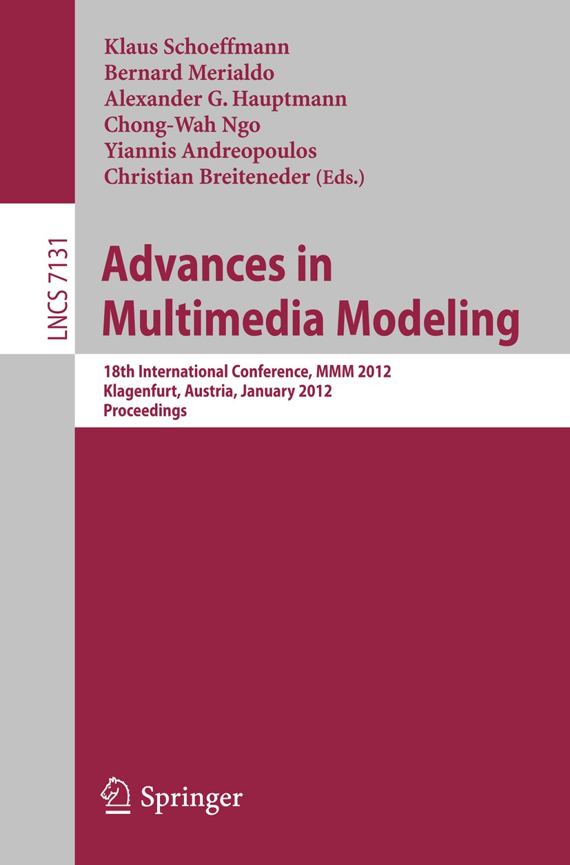 Titlebook: Advances in Multimedia Modeling; 18th International C Klaus Schoeffmann,Bernard Merialdo,Christian Breit Conference proceedings 2012 Spring Titlebook: Advances in Multimedia Modeling; 18th International C Klaus Schoeffmann,Bernard Merialdo,Christian Breit Conference proceedings 2012 Spring