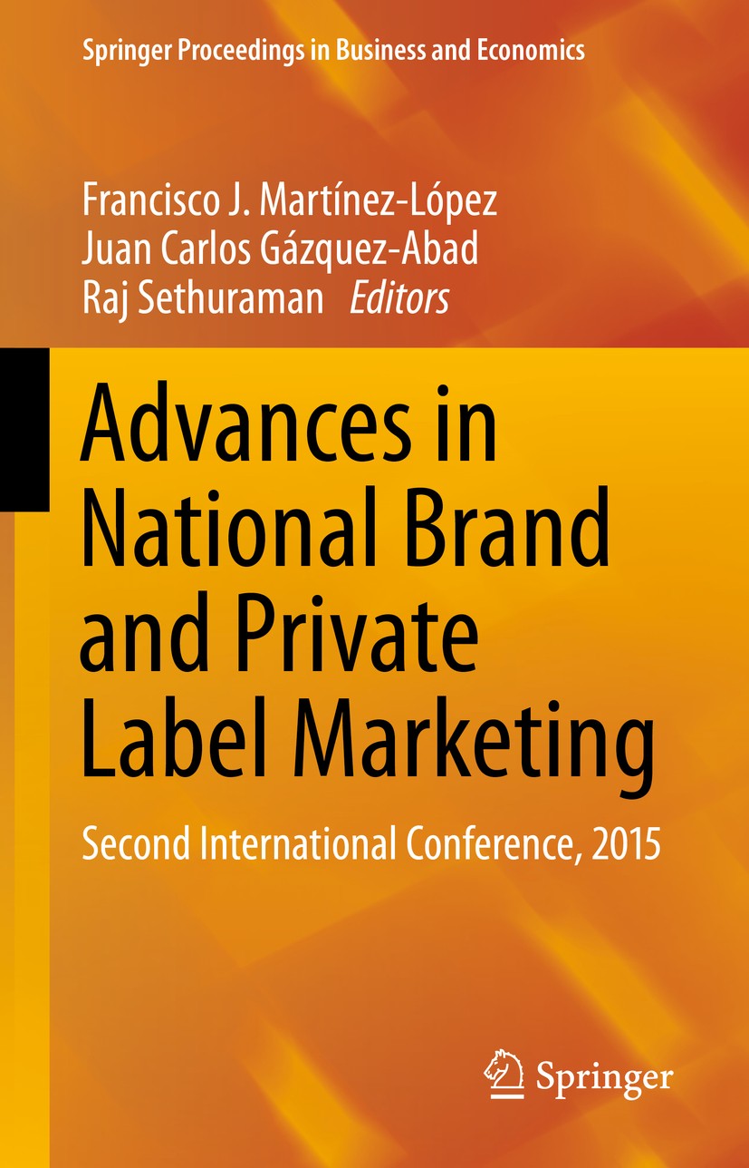 Titlebook: Advances in National Brand and Private Label Marketing; Second International Francisco J. Martínez-López,Juan Carlos Gázquez-Ab Conference Titlebook: Advances in National Brand and Private Label Marketing; Second International Francisco J. Martínez-López,Juan Carlos Gázquez-Ab Conference