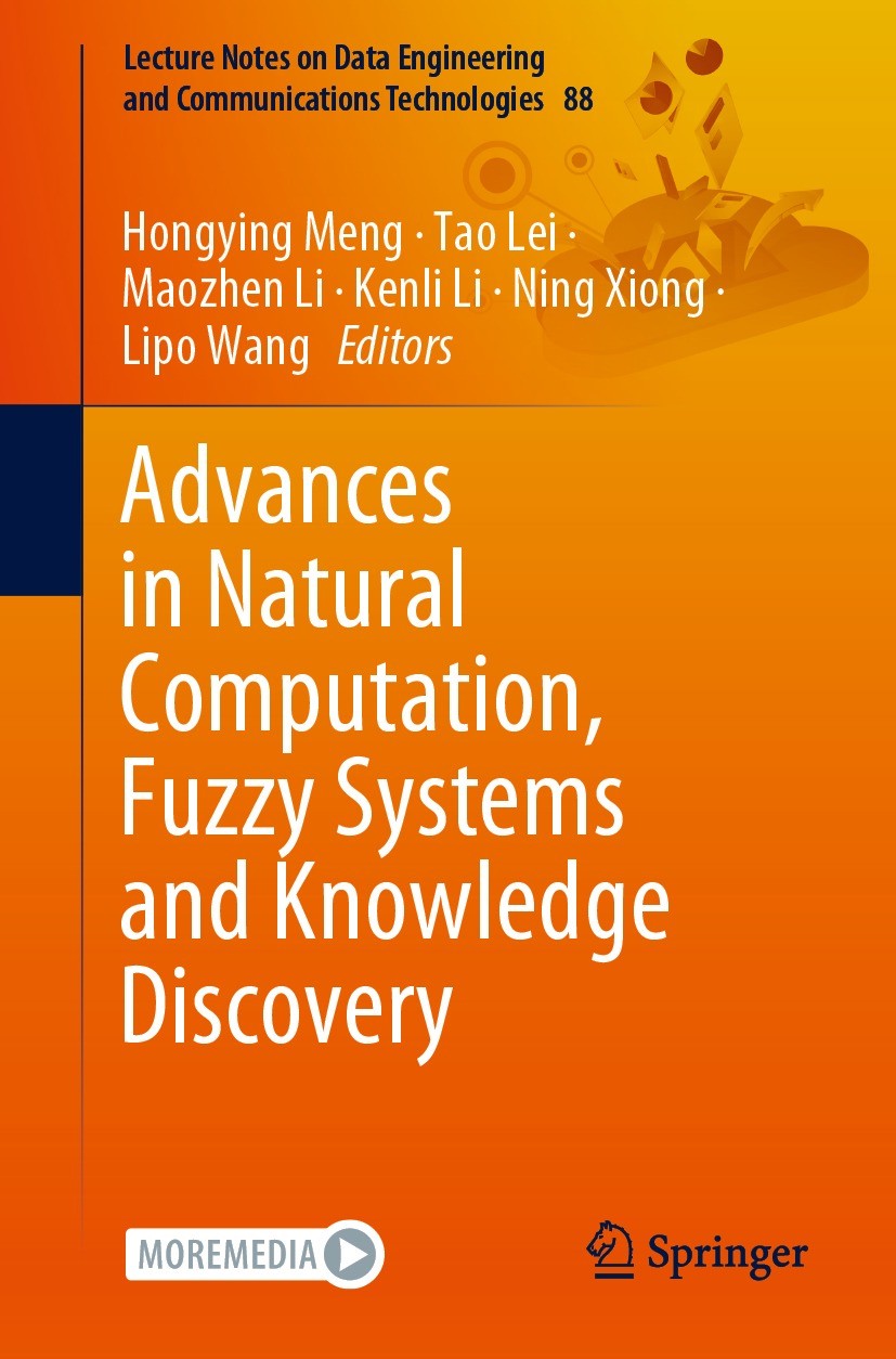 Titlebook: Advances in Natural Computation, Fuzzy Systems and Knowledge Discovery; Hongying Meng,Tao Lei,Lipo Wang Conference proceedings 2021 The Ed Titlebook: Advances in Natural Computation, Fuzzy Systems and Knowledge Discovery; Hongying Meng,Tao Lei,Lipo Wang Conference proceedings 2021 The Ed