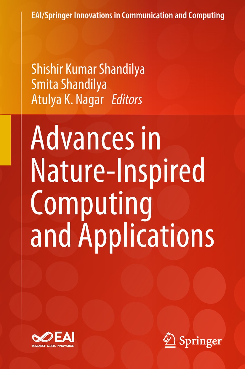 Titlebook: Advances in Nature-Inspired Computing and Applications; Shishir Kumar Shandilya,Smita Shandilya,Atulya K. Book 2019 Springer Internationa Titlebook: Advances in Nature-Inspired Computing and Applications; Shishir Kumar Shandilya,Smita Shandilya,Atulya K. Book 2019 Springer Internationa