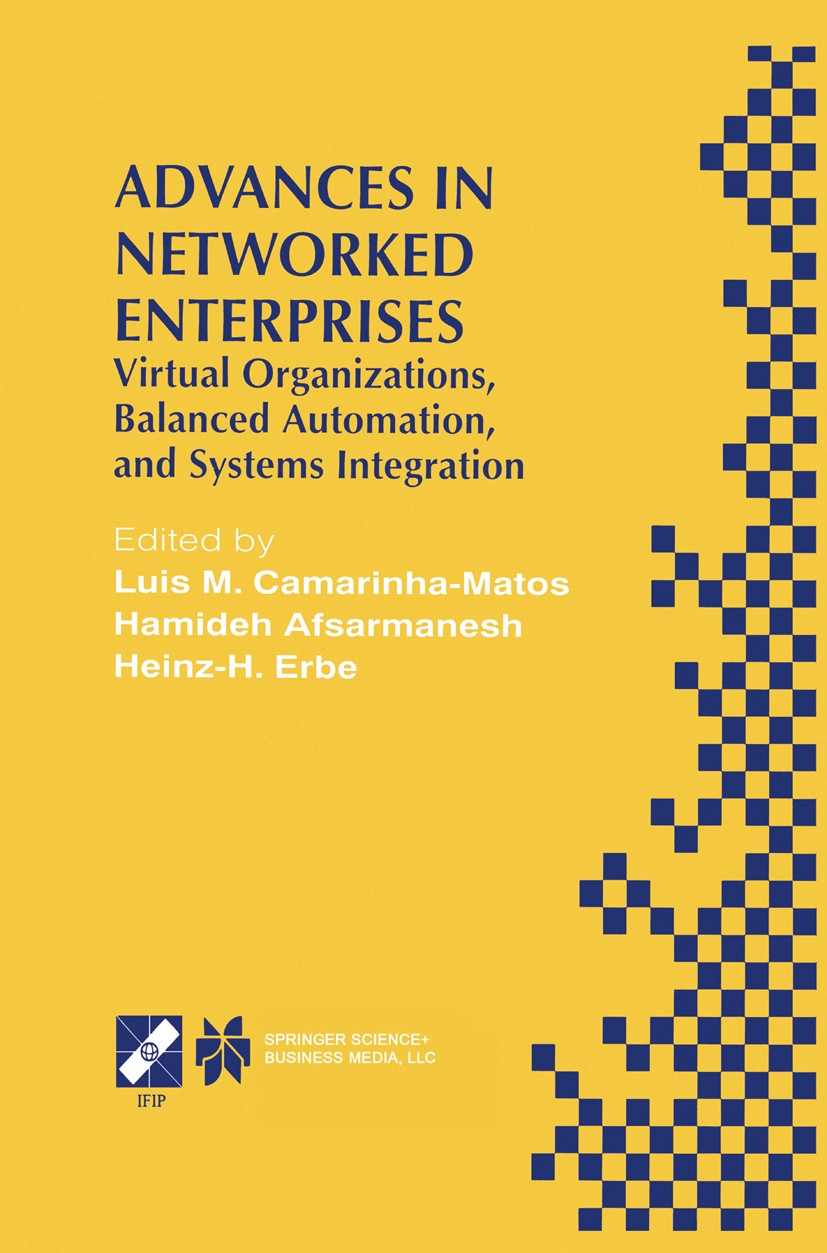 Titlebook: Advances in Networked Enterprises; Virtual Organization Luis M. Camarinha-Matos,Hamideh Afsarmanesh,Heinz- Book 2000 IFIP International Fed Titlebook: Advances in Networked Enterprises; Virtual Organization Luis M. Camarinha-Matos,Hamideh Afsarmanesh,Heinz- Book 2000 IFIP International Fed