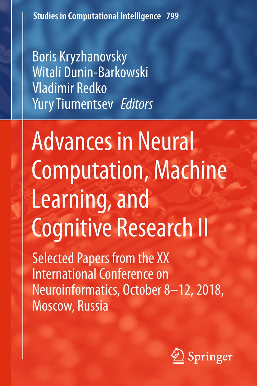Titlebook: Advances in Neural Computation, Machine Learning, and Cognitive Research II; Selected Papers from Boris Kryzhanovsky,Witali Dunin-Barkowski Titlebook: Advances in Neural Computation, Machine Learning, and Cognitive Research II; Selected Papers from Boris Kryzhanovsky,Witali Dunin-Barkowski