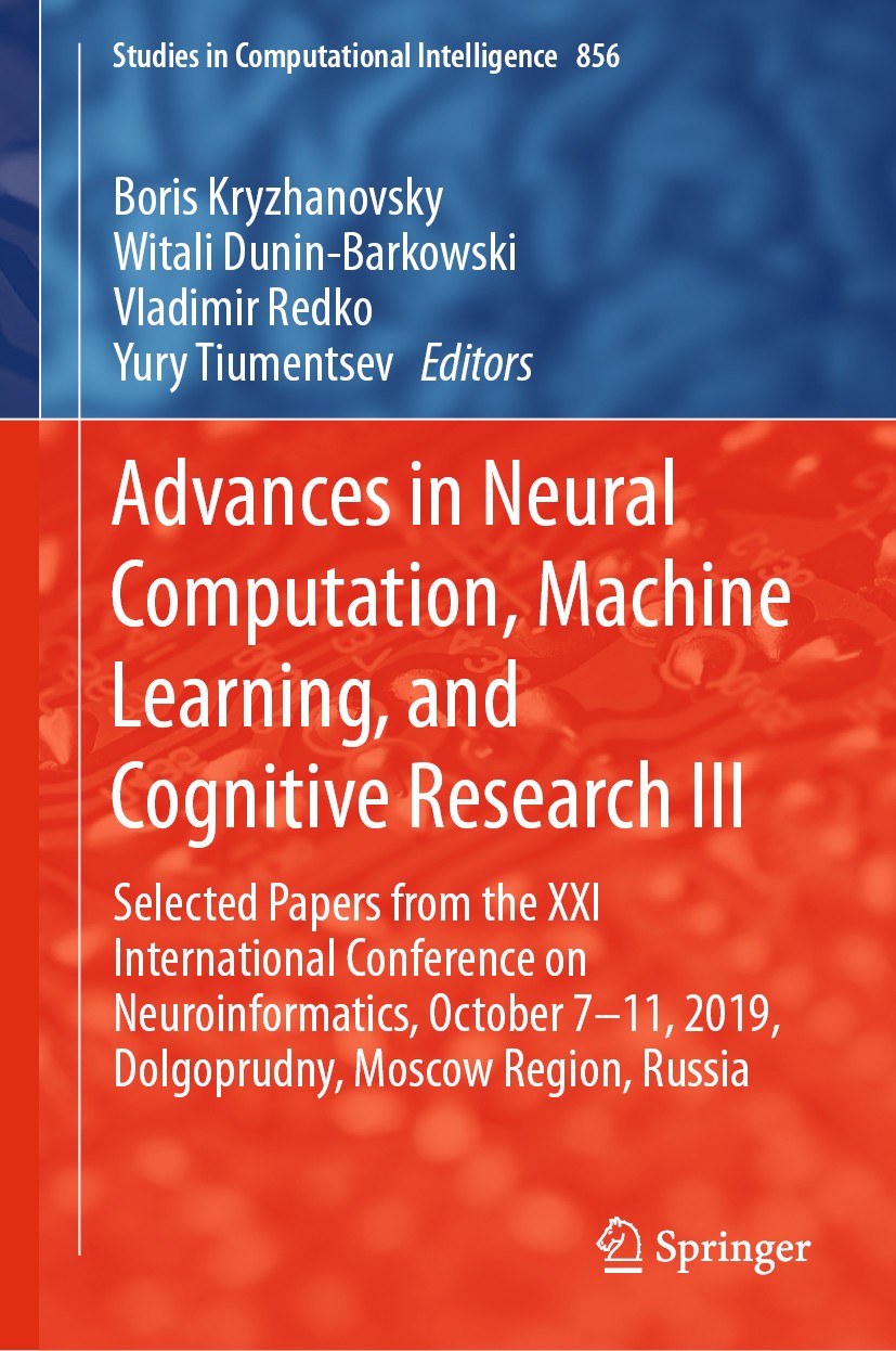 Titlebook: Advances in Neural Computation, Machine Learning, and Cognitive Research III; Selected Papers from Boris Kryzhanovsky,Witali Dunin-Barkowsk Titlebook: Advances in Neural Computation, Machine Learning, and Cognitive Research III; Selected Papers from Boris Kryzhanovsky,Witali Dunin-Barkowsk