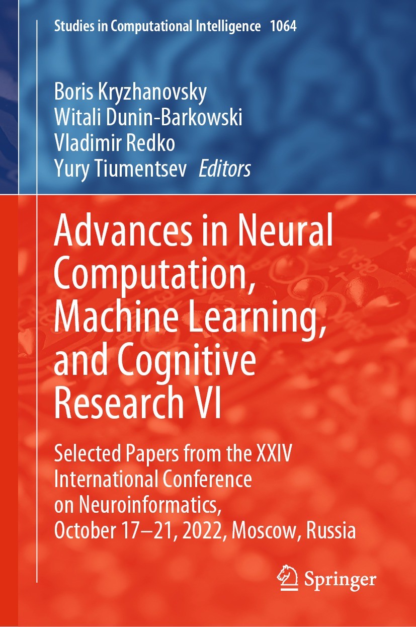 Titlebook: Advances in Neural Computation, Machine Learning, and Cognitive Research VI; Selected Papers from Boris Kryzhanovsky,Witali Dunin-Barkowski Titlebook: Advances in Neural Computation, Machine Learning, and Cognitive Research VI; Selected Papers from Boris Kryzhanovsky,Witali Dunin-Barkowski