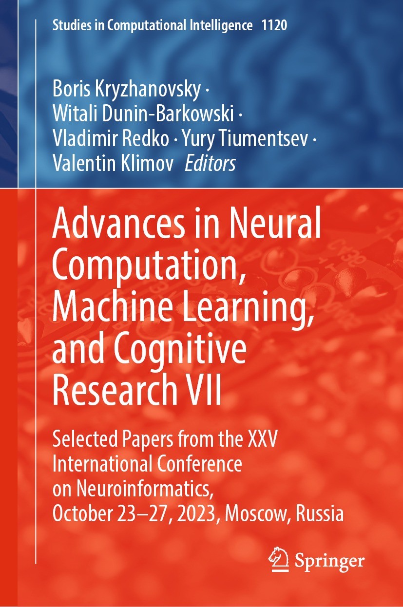 Titlebook: Advances in Neural Computation, Machine Learning, and Cognitive Research VII; Selected Papers from Boris Kryzhanovsky,Witali Dunin-Barkowsk Titlebook: Advances in Neural Computation, Machine Learning, and Cognitive Research VII; Selected Papers from Boris Kryzhanovsky,Witali Dunin-Barkowsk