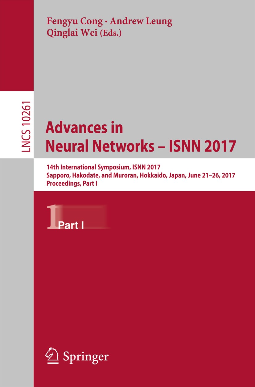 Titlebook: Advances in Neural Networks - ISNN 2017; 14th International S Fengyu Cong,Andrew Leung,Qinglai Wei Conference proceedings 2017 Springer Int Titlebook: Advances in Neural Networks - ISNN 2017; 14th International S Fengyu Cong,Andrew Leung,Qinglai Wei Conference proceedings 2017 Springer Int