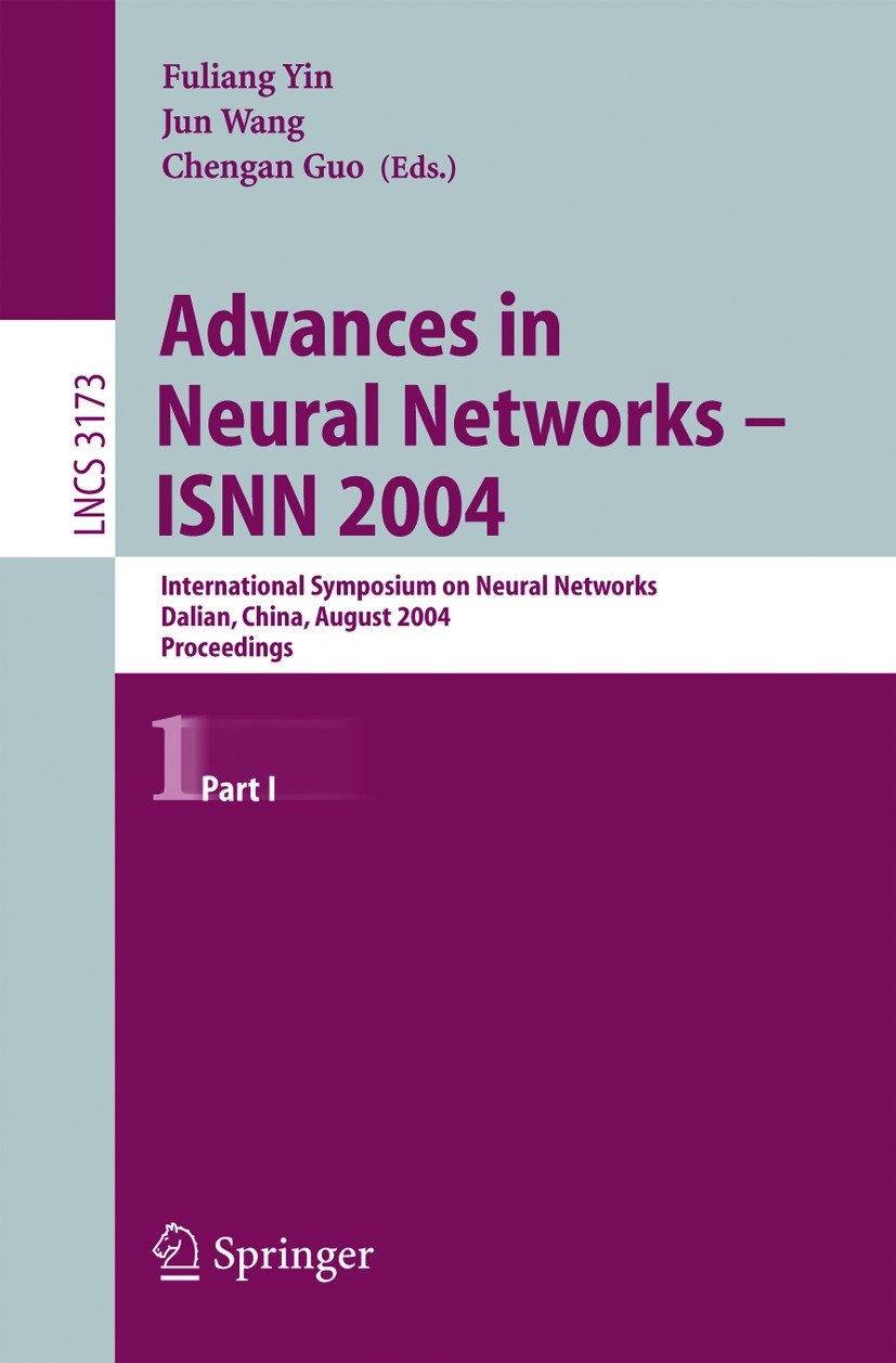 Titlebook: Advances in Neural Networks - ISNN 2004; International Sympos Fu-Liang Yin,Jun Wang,Chengan Guo Conference proceedings 2004 Springer-Verlag Titlebook: Advances in Neural Networks - ISNN 2004; International Sympos Fu-Liang Yin,Jun Wang,Chengan Guo Conference proceedings 2004 Springer-Verlag