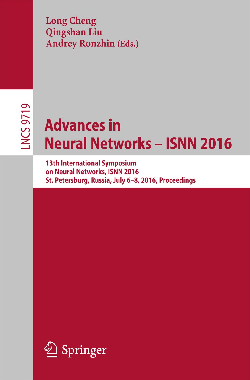 Titlebook: Advances in Neural Networks – ISNN 2016; 13th International S Long Cheng,Qingshan Liu,Andrey Ronzhin Conference proceedings 2016 Springer I Titlebook: Advances in Neural Networks – ISNN 2016; 13th International S Long Cheng,Qingshan Liu,Andrey Ronzhin Conference proceedings 2016 Springer I
