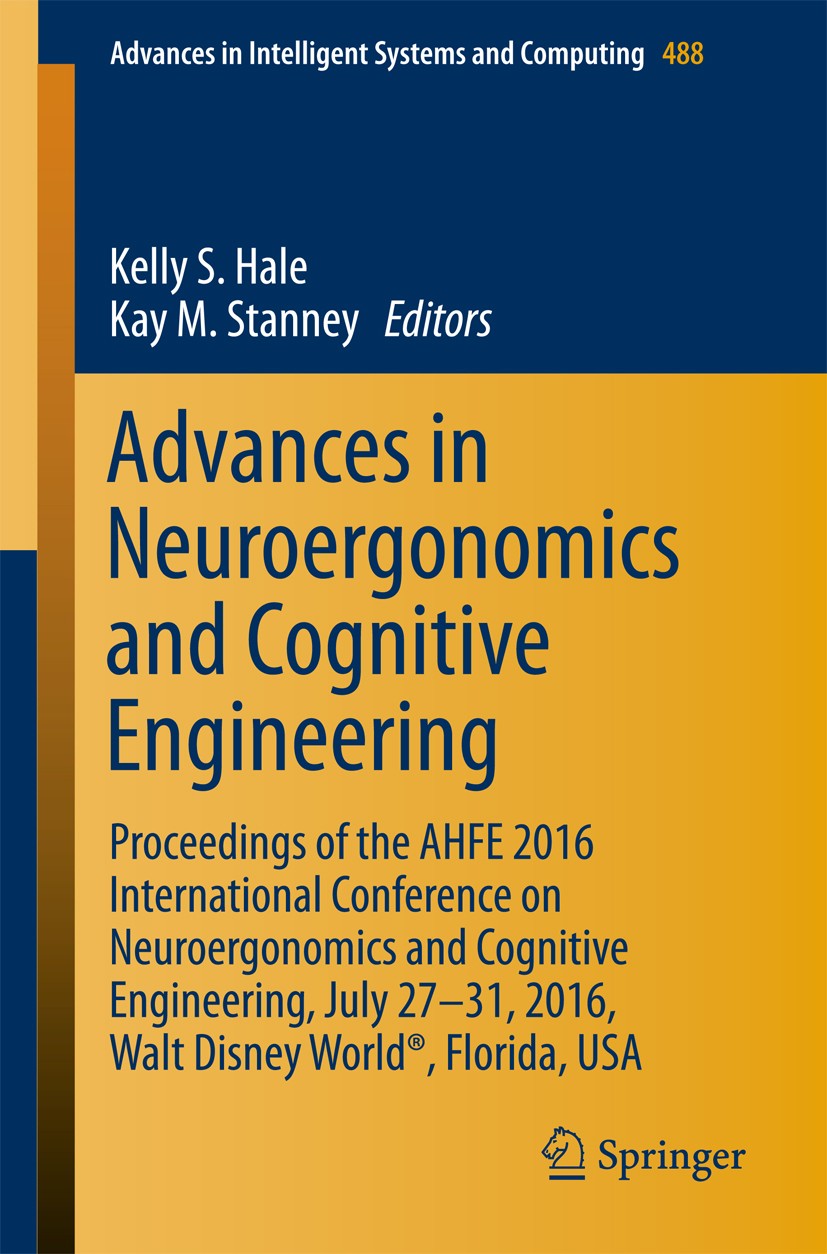 Titlebook: Advances in Neuroergonomics and Cognitive Engineering; Proceedings of the A Kelly S. Hale,Kay M. Stanney Conference proceedings 2017 Spring Titlebook: Advances in Neuroergonomics and Cognitive Engineering; Proceedings of the A Kelly S. Hale,Kay M. Stanney Conference proceedings 2017 Spring