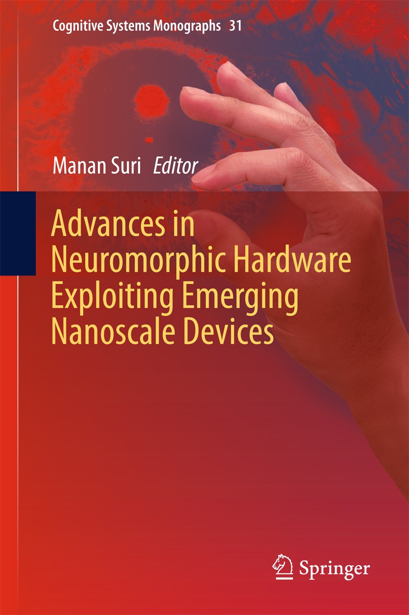 Titlebook: Advances in Neuromorphic Hardware Exploiting Emerging Nanoscale Devices; Manan Suri Book 2017 Springer (India) Pvt. Ltd. 2017 Low-power Co Titlebook: Advances in Neuromorphic Hardware Exploiting Emerging Nanoscale Devices; Manan Suri Book 2017 Springer (India) Pvt. Ltd. 2017 Low-power Co