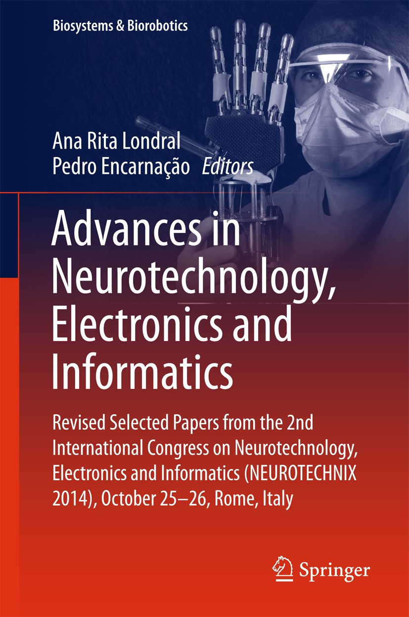 Titlebook: Advances in Neurotechnology, Electronics and Informatics; Revised Selected Pap Ana Rita Londral,Pedro Encarnação Book 2016 Springer Interna Titlebook: Advances in Neurotechnology, Electronics and Informatics; Revised Selected Pap Ana Rita Londral,Pedro Encarnação Book 2016 Springer Interna