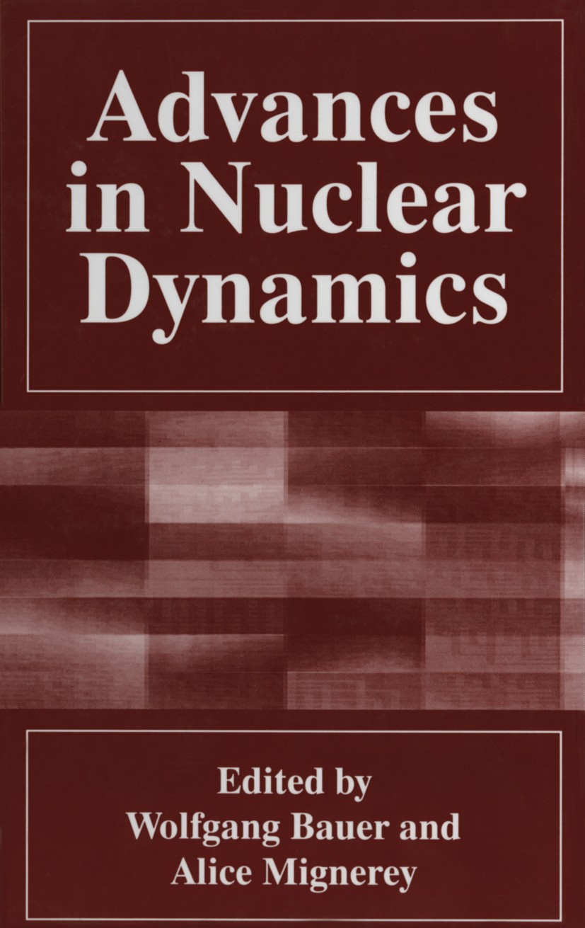 Titlebook: Advances in Nuclear Dynamics; Wolfgang Bauer,Alice Mignerey Book 1996 Plenum Press, New York 1996 cluster.collision.hadron.heavy ion.ion.n Titlebook: Advances in Nuclear Dynamics; Wolfgang Bauer,Alice Mignerey Book 1996 Plenum Press, New York 1996 cluster.collision.hadron.heavy ion.ion.n