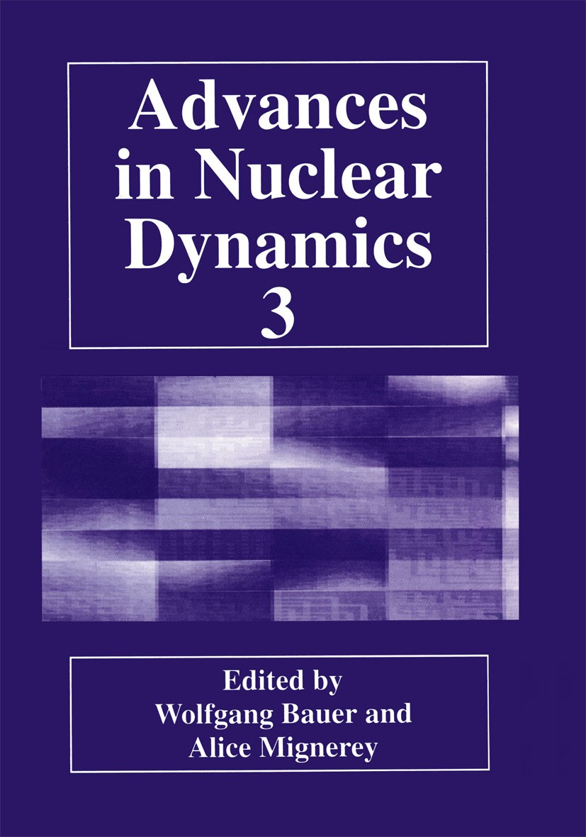 Titlebook: Advances in Nuclear Dynamics 3; Wolfgang Bauer,Alice Mignerey Book 1997 Plenum Press, New York 1997 Baryon.CERN.Lepton.Strangeness.collisi Titlebook: Advances in Nuclear Dynamics 3; Wolfgang Bauer,Alice Mignerey Book 1997 Plenum Press, New York 1997 Baryon.CERN.Lepton.Strangeness.collisi