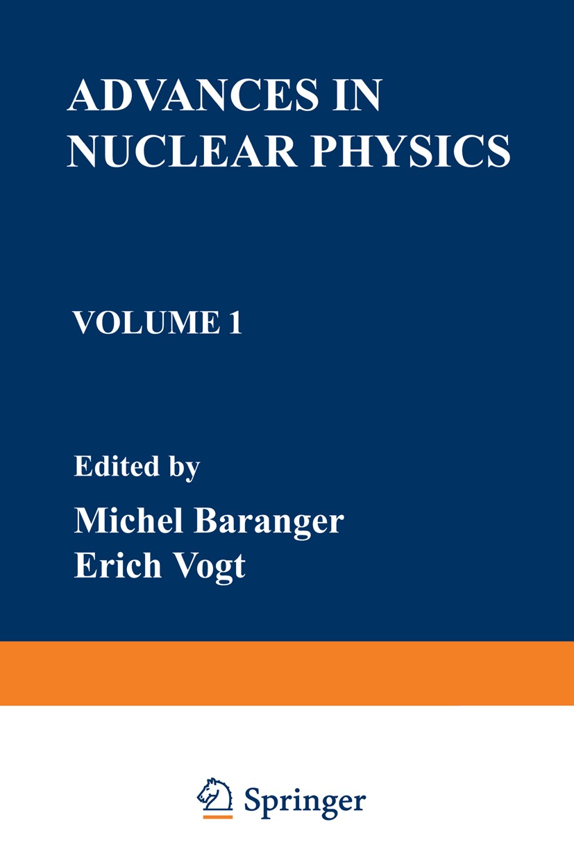Titlebook: Advances in Nuclear Physics; Volume 1 Michel Baranger,Erich Vogt Book 1968 Springer Science+Business Media New York 1968 Particle Physics.e Titlebook: Advances in Nuclear Physics; Volume 1 Michel Baranger,Erich Vogt Book 1968 Springer Science+Business Media New York 1968 Particle Physics.e