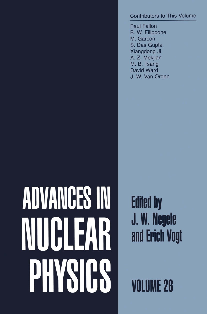 Titlebook: Advances in Nuclear Physics; Volume 26 J. W. Negele,E. W. Vogt Book 2001 Springer Science+Business Media Dordrecht 2001 electron.neutron.nu Titlebook: Advances in Nuclear Physics; Volume 26 J. W. Negele,E. W. Vogt Book 2001 Springer Science+Business Media Dordrecht 2001 electron.neutron.nu