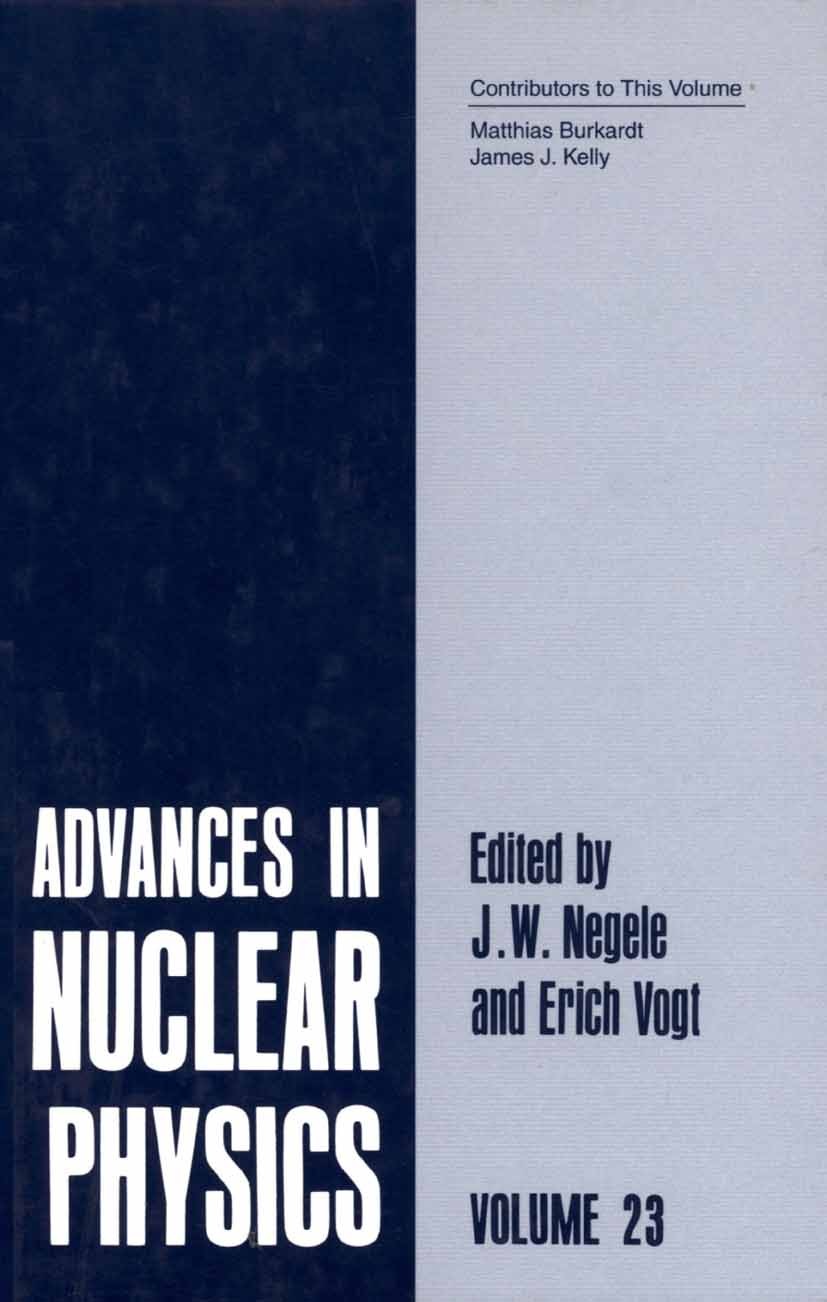 Titlebook: Advances in Nuclear Physics; Volume 23 J. W. Negele,Erich Vogt Book 2002 Springer Science+Business Media New York 2002 electron.nuclear phy Titlebook: Advances in Nuclear Physics; Volume 23 J. W. Negele,Erich Vogt Book 2002 Springer Science+Business Media New York 2002 electron.nuclear phy