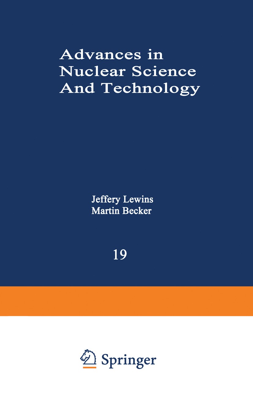 Titlebook: Advances in Nuclear Science and Technology; Festschrift in Honor Jeffery Lewins,Martin Becker Book 1987 Plenum Press, New York 1987 element Titlebook: Advances in Nuclear Science and Technology; Festschrift in Honor Jeffery Lewins,Martin Becker Book 1987 Plenum Press, New York 1987 element