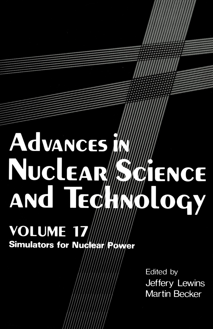 Titlebook: Advances in Nuclear Science and Technology; Simulators for Nucle Jeffery Lewins (Fellow of Magdalene College),Marti Book 1986 Plenum Press, Titlebook: Advances in Nuclear Science and Technology; Simulators for Nucle Jeffery Lewins (Fellow of Magdalene College),Marti Book 1986 Plenum Press,