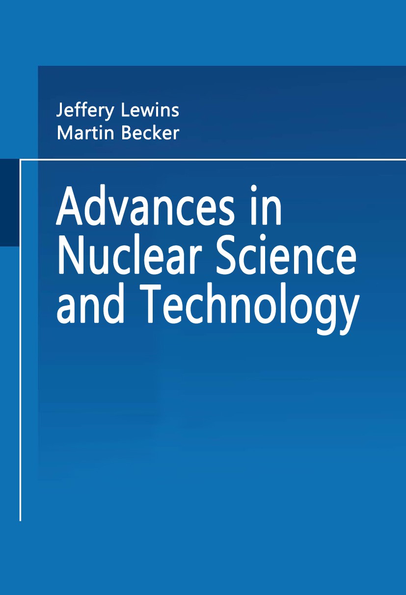 Titlebook: Advances in Nuclear Science and Technology; Jeffery Lewins,Martin Becker Book 1981 Springer Science+Business Media New York 1981 developme Titlebook: Advances in Nuclear Science and Technology; Jeffery Lewins,Martin Becker Book 1981 Springer Science+Business Media New York 1981 developme