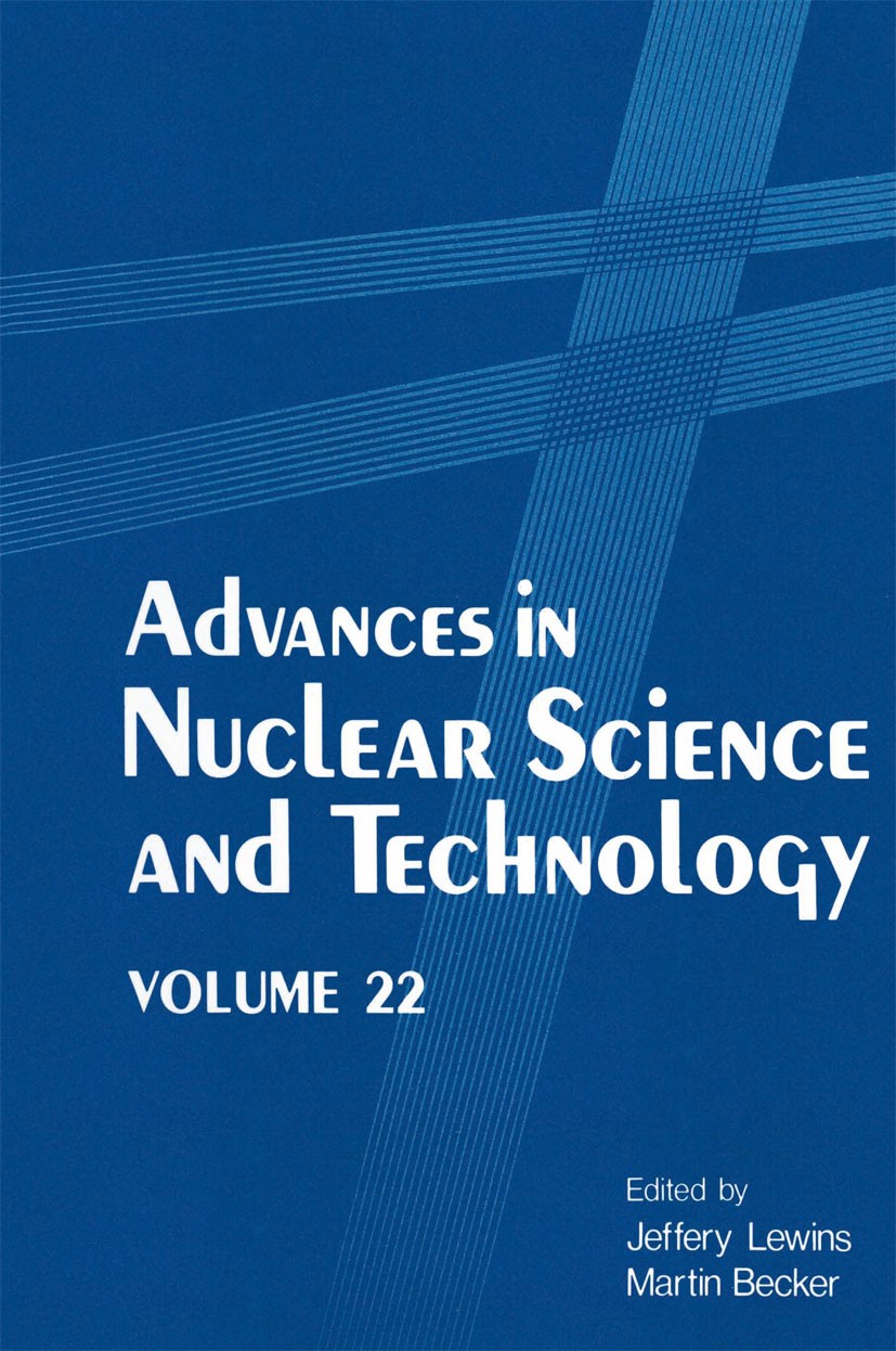 Titlebook: Advances in Nuclear Science and Technology; Volume 22 Jeffery Lewins,Martin Becker (Dean) Book 1991 Plenum Press, New York 1991 chemistry.d Titlebook: Advances in Nuclear Science and Technology; Volume 22 Jeffery Lewins,Martin Becker (Dean) Book 1991 Plenum Press, New York 1991 chemistry.d