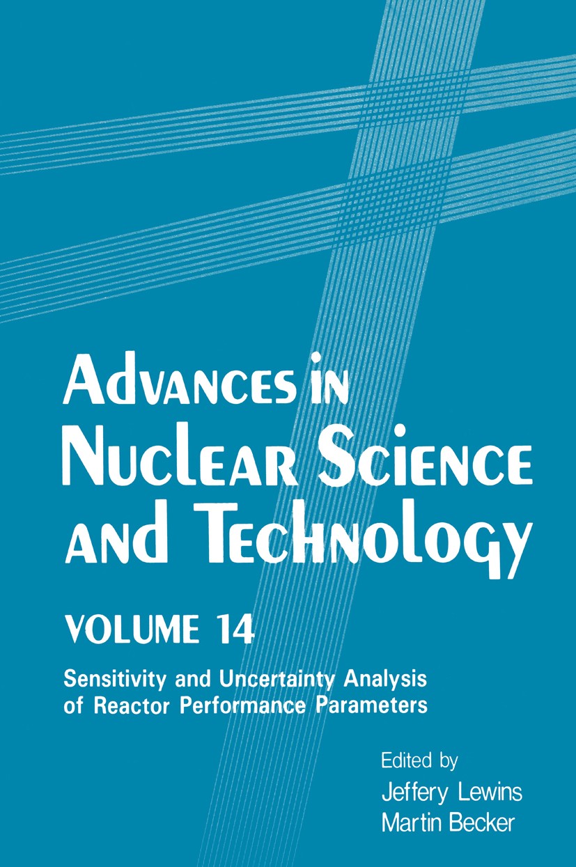 Titlebook: Advances in Nuclear Science and Technology; Volume 14 Sensitivit Jeffery Lewins,Martin Becker Book 1982 Plenum Press, New York 1982 Cross s Titlebook: Advances in Nuclear Science and Technology; Volume 14 Sensitivit Jeffery Lewins,Martin Becker Book 1982 Plenum Press, New York 1982 Cross s