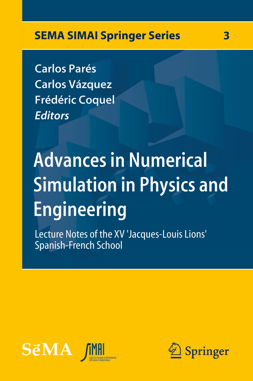 Titlebook: Advances in Numerical Simulation in Physics and Engineering; Lecture Notes of the Carlos Parés,Carlos Vázquez,Frédéric Coquel Book 2014 Spr Titlebook: Advances in Numerical Simulation in Physics and Engineering; Lecture Notes of the Carlos Parés,Carlos Vázquez,Frédéric Coquel Book 2014 Spr