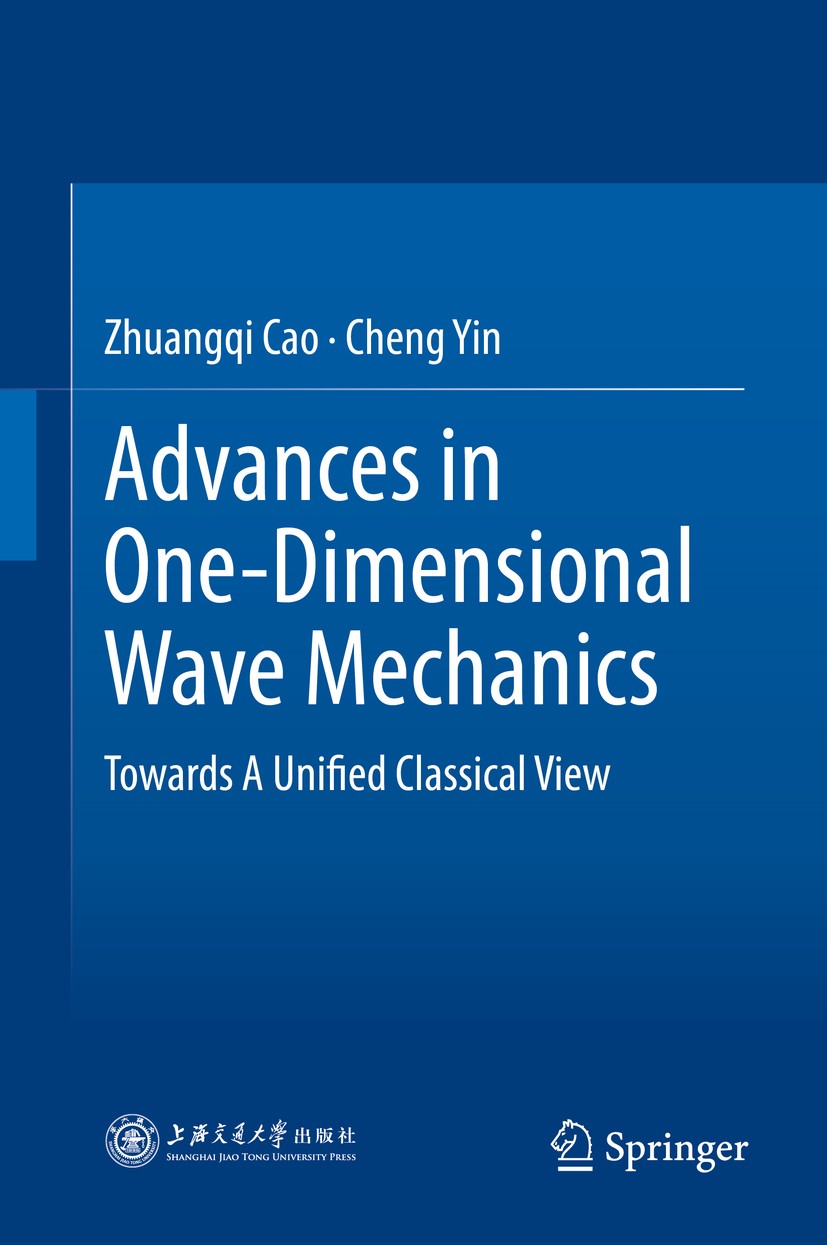 Titlebook: Advances in One-Dimensional Wave Mechanics; Towards A Unified Cl Zhuangqi Cao,Cheng Yin Book 2014 Shanghai Jiao Tong University Press, Shan Titlebook: Advances in One-Dimensional Wave Mechanics; Towards A Unified Cl Zhuangqi Cao,Cheng Yin Book 2014 Shanghai Jiao Tong University Press, Shan
