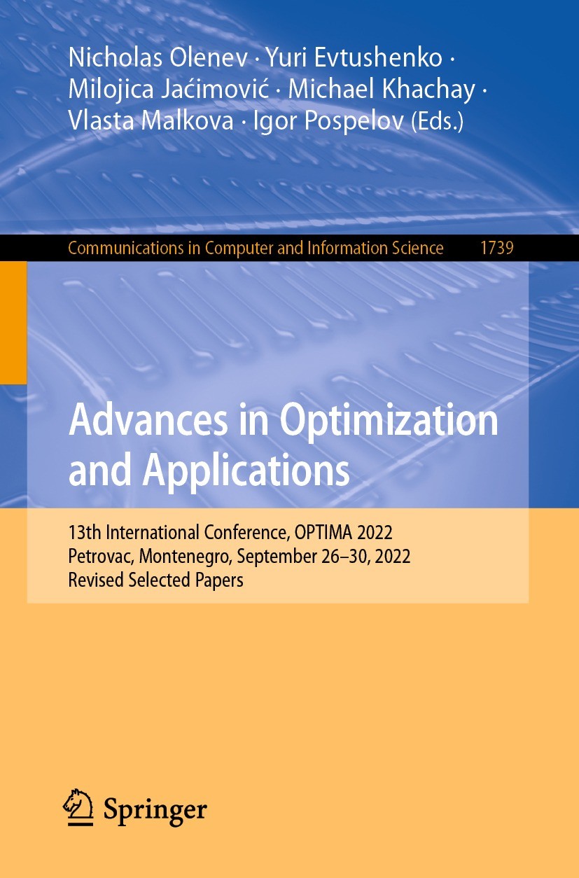 Titlebook: Advances in Optimization and Applications; 13th International C Nicholas Olenev,Yuri Evtushenko,Igor Pospelov Conference proceedings 2022 T Titlebook: Advances in Optimization and Applications; 13th International C Nicholas Olenev,Yuri Evtushenko,Igor Pospelov Conference proceedings 2022 T