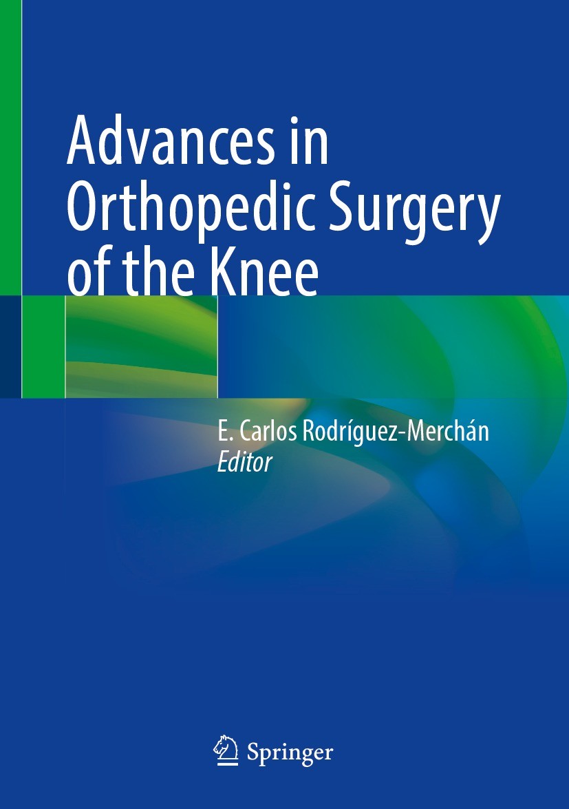 Titlebook: Advances in Orthopedic Surgery of the Knee; E. Carlos Rodríguez-Merchán Book 2023 The Editor(s) (if applicable) and The Author(s), under e Titlebook: Advances in Orthopedic Surgery of the Knee; E. Carlos Rodríguez-Merchán Book 2023 The Editor(s) (if applicable) and The Author(s), under e