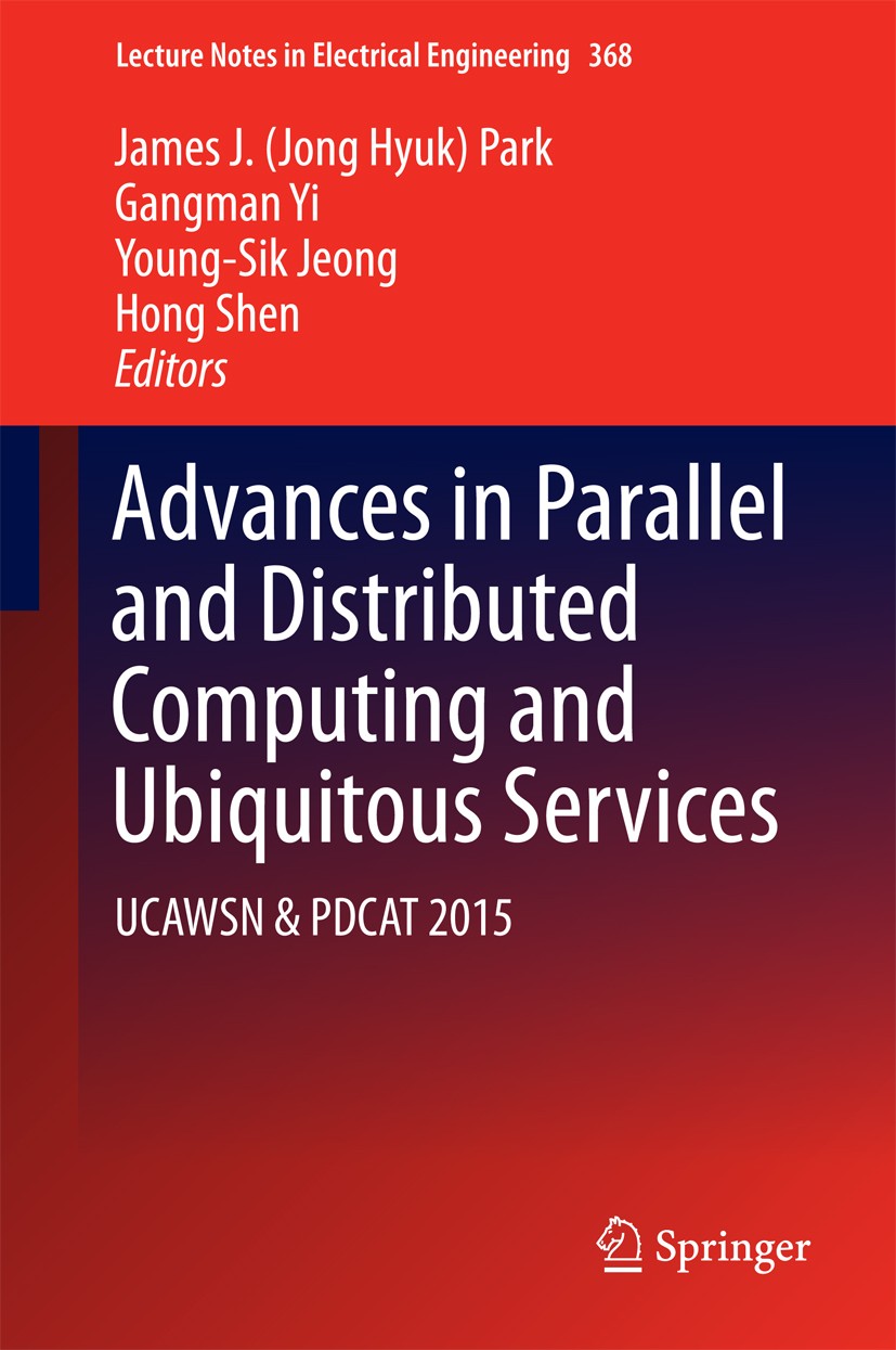 Titlebook: Advances in Parallel and Distributed Computing and Ubiquitous Services; UCAWSN & PDCAT 2015 James J. (Jong Hyuk) Park,Gangman Yi,Hong Shen Titlebook: Advances in Parallel and Distributed Computing and Ubiquitous Services; UCAWSN & PDCAT 2015 James J. (Jong Hyuk) Park,Gangman Yi,Hong Shen