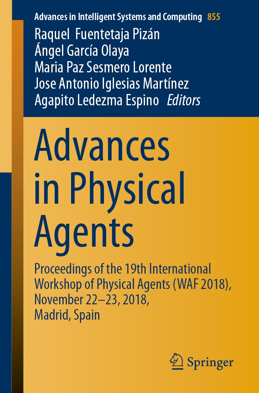 Titlebook: Advances in Physical Agents; Proceedings of the 1 Raquel‘Fuentetaja Pizán,Ángel García Olaya,Agapito Conference proceedings 2019 Springer N Titlebook: Advances in Physical Agents; Proceedings of the 1 Raquel‘Fuentetaja Pizán,Ángel García Olaya,Agapito Conference proceedings 2019 Springer N