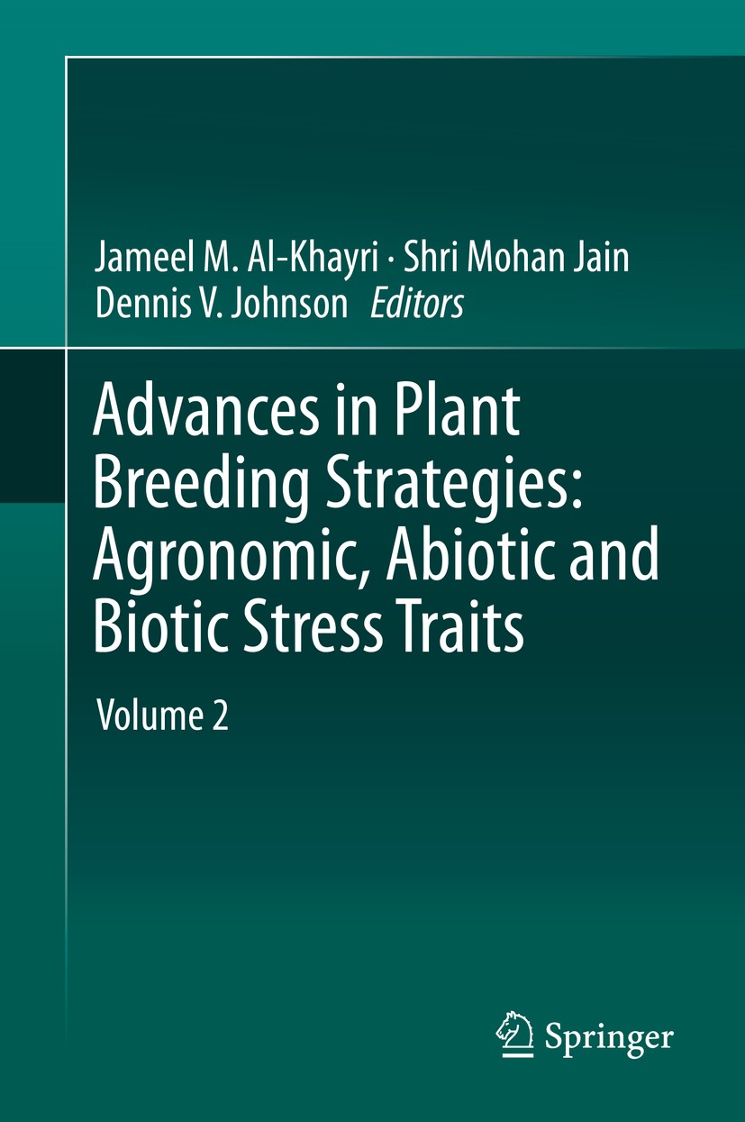 Titlebook: Advances in Plant Breeding Strategies: Agronomic, Abiotic and Biotic Stress Traits; Jameel M. Al-Khayri,Shri Mohan Jain,Dennis V. John Boo Titlebook: Advances in Plant Breeding Strategies: Agronomic, Abiotic and Biotic Stress Traits; Jameel M. Al-Khayri,Shri Mohan Jain,Dennis V. John Boo