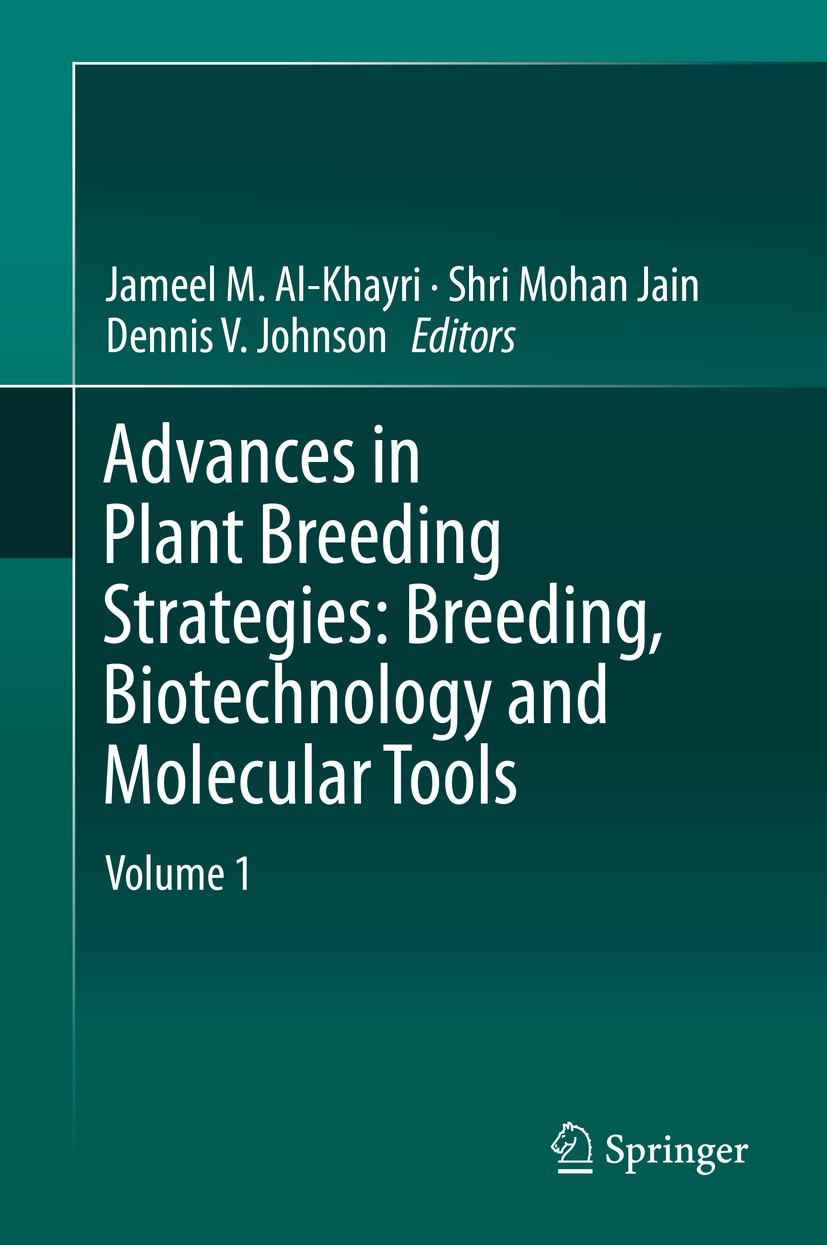 Titlebook: Advances in Plant Breeding Strategies: Breeding, Biotechnology and Molecular Tools; Jameel M. Al-Khayri,Shri Mohan Jain,Dennis V. John Boo Titlebook: Advances in Plant Breeding Strategies: Breeding, Biotechnology and Molecular Tools; Jameel M. Al-Khayri,Shri Mohan Jain,Dennis V. John Boo