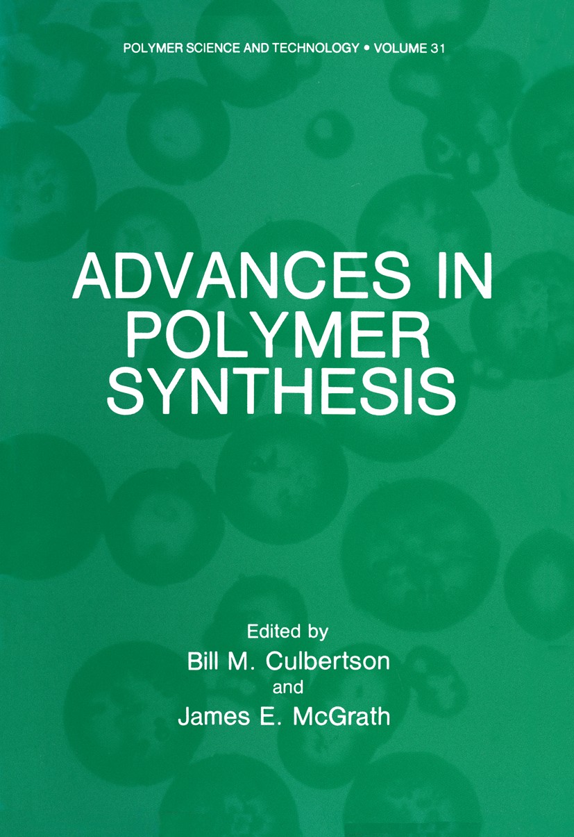 Titlebook: Advances in Polymer Synthesis; Bill M. Culbertson,James E. McGrath Book 1985 Plenum Press, New York 1985 Copolymer.polyamide.polyester.pol Titlebook: Advances in Polymer Synthesis; Bill M. Culbertson,James E. McGrath Book 1985 Plenum Press, New York 1985 Copolymer.polyamide.polyester.pol