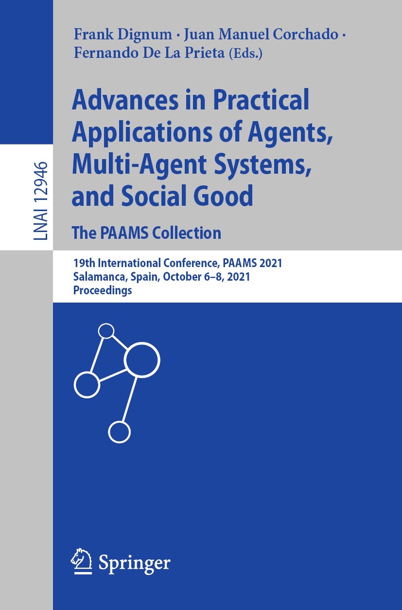 Titlebook: Advances in Practical Applications of Agents, Multi-Agent Systems, and Social Good. The PAAMS Collec; 19th International C Frank Dignum,Jua Titlebook: Advances in Practical Applications of Agents, Multi-Agent Systems, and Social Good. The PAAMS Collec; 19th International C Frank Dignum,Jua