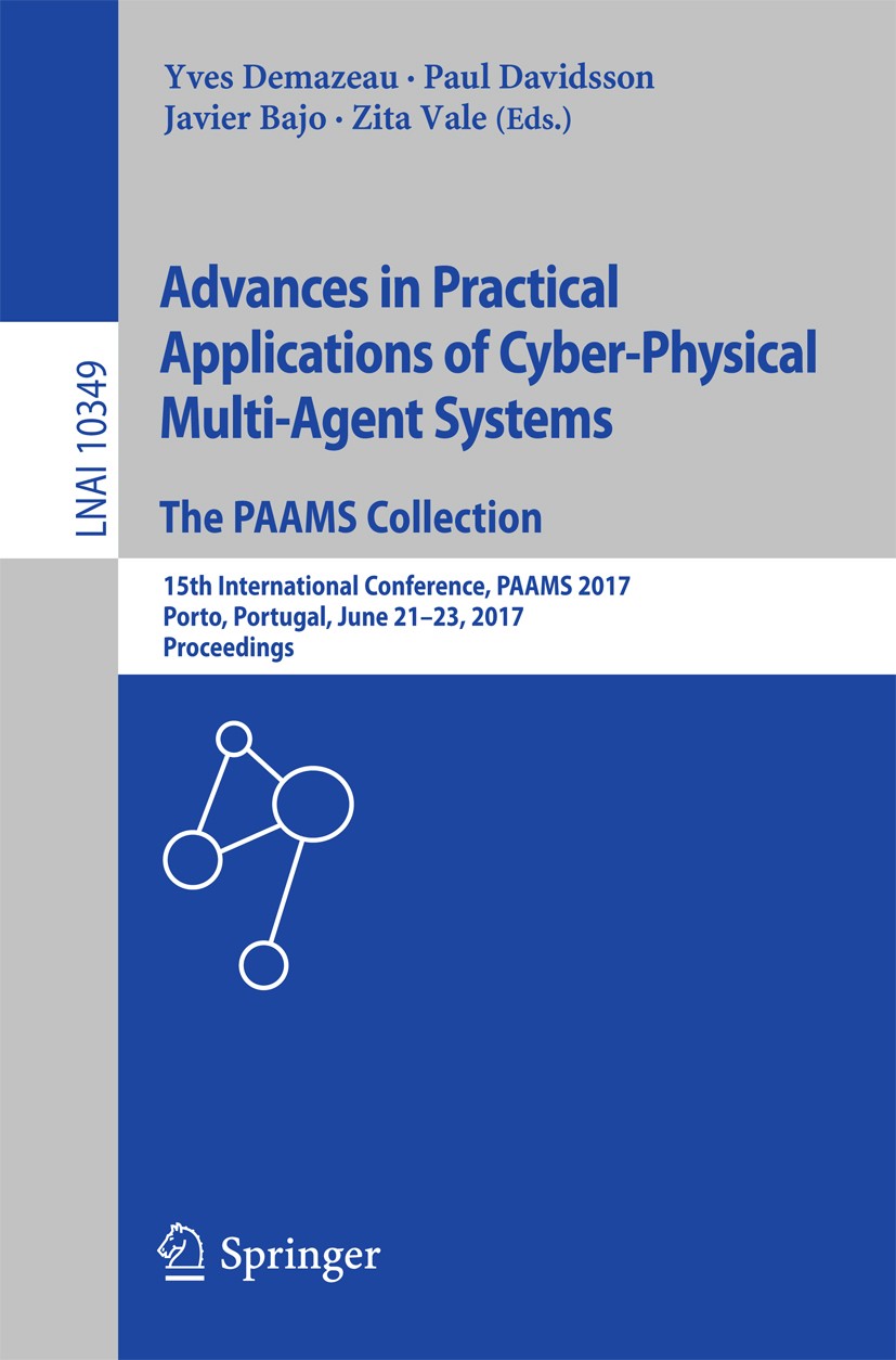 Titlebook: Advances in Practical Applications of Cyber-Physical Multi-Agent Systems: The PAAMS Collection; 15th International C Yves Demazeau,Paul Dav Titlebook: Advances in Practical Applications of Cyber-Physical Multi-Agent Systems: The PAAMS Collection; 15th International C Yves Demazeau,Paul Dav