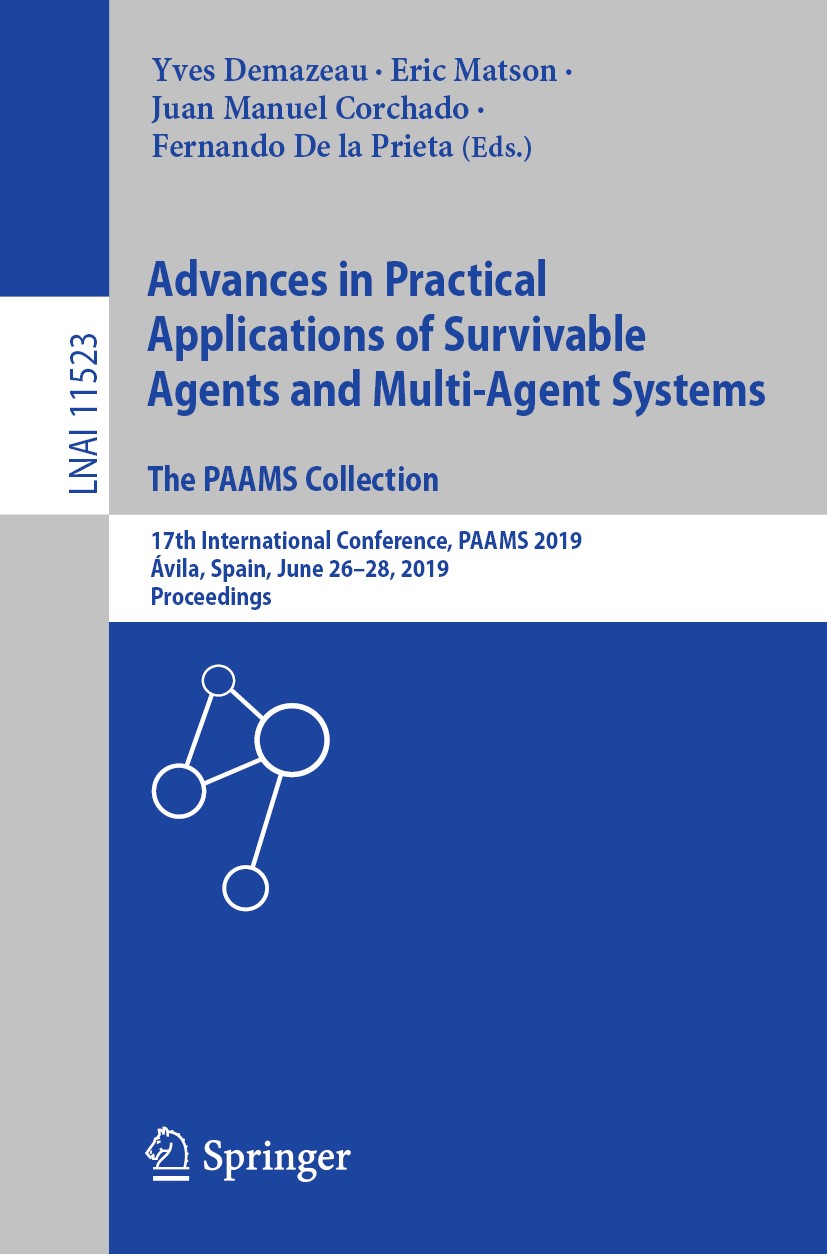 Titlebook: Advances in Practical Applications of Survivable Agents and Multi-Agent Systems: The PAAMS Collectio; 17th International C Yves Demazeau,Er Titlebook: Advances in Practical Applications of Survivable Agents and Multi-Agent Systems: The PAAMS Collectio; 17th International C Yves Demazeau,Er